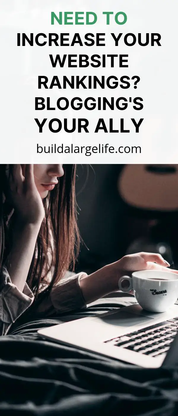 Need To Increase Your Website Rankings? Blogging's Your Ally